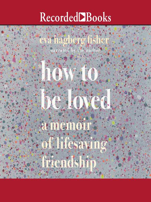 Title details for How to Be Loved by Eva Hagberg Fisher - Available